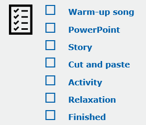 Picture of a checklist with items: warm-up song, powerpoint, story, cut and paste, activity, relaxation and finished.